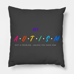 My Autism Not a Problem Unless you Have One Pillow