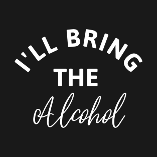 I'll bring the Alcohol T-Shirt