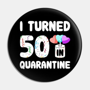 I Turned 50 In Quarantine Pin