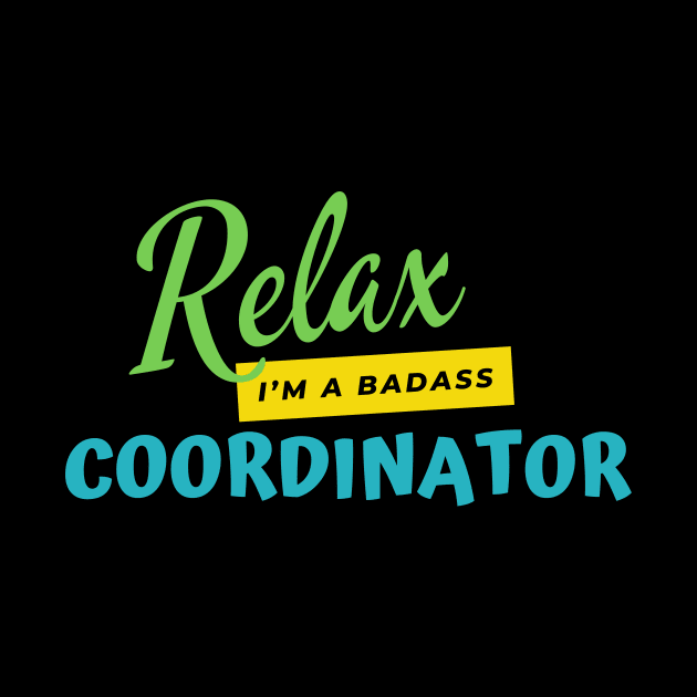 Coordinator Relax I'm A Badass by nZDesign