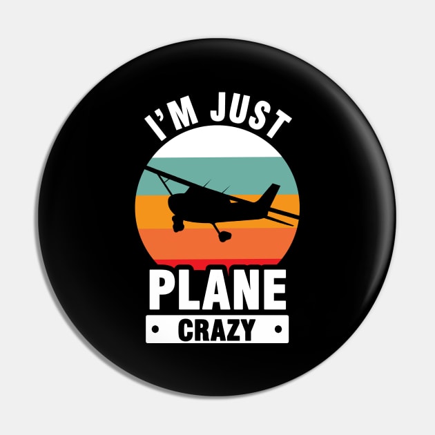 I Am Just Plane Crazy - Airplane Plane Pilot Pin by Tobias Store