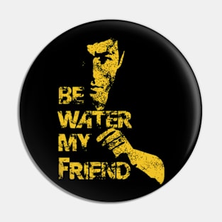 Be water my friend Pin