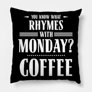 You Know What Rhymes with Monday? Coffee Pillow