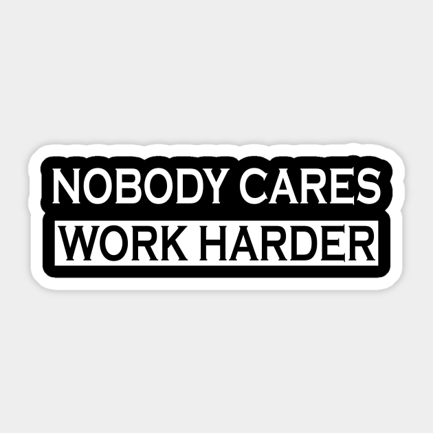 Nobody Cares Work Harder motivational - Gym Workout - Sticker