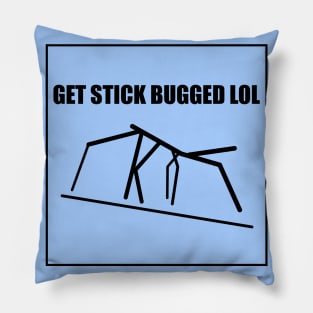 Get Stick Bugged LOL Meme Pillow