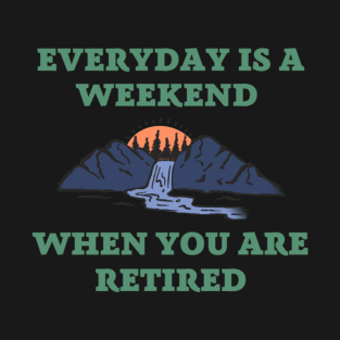 Everyday is a weekend when you are retired, text with mountains, forest and river in retro style T-Shirt