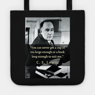 C. S. Lewis portrait and quote: You can never get a cup of tea large enough or a book long enough to suit me. Tote