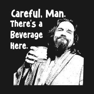 The Big Lebowski - Careful Man There's a Beverage Here T-Shirt