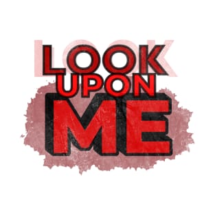 Look Upon Me T-Shirt