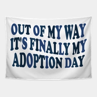 Out of my way it's finally my adoption day Tapestry