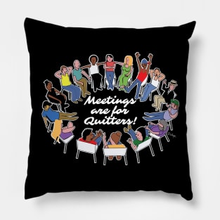 Meetings Are For Quitters! Pillow