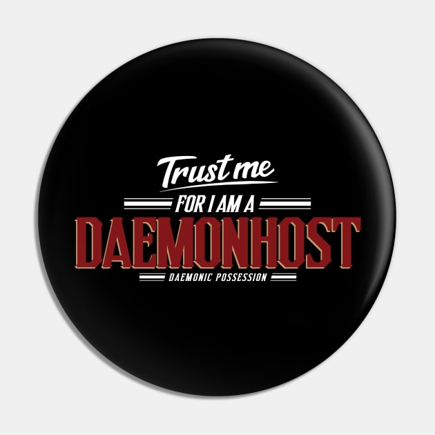 Daemonhost - Trust Me Series Pin by Exterminatus