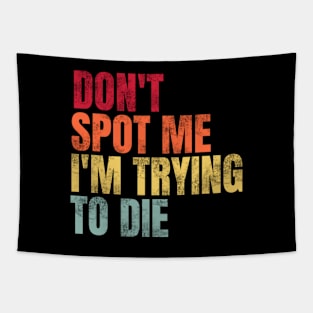 Don't Spot Me I'm Trying to Die Bodybuilding Lifting Tapestry