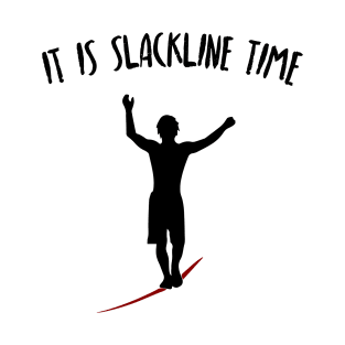 It Is Slackline Time Funny Slack Lining Quote Design T-Shirt