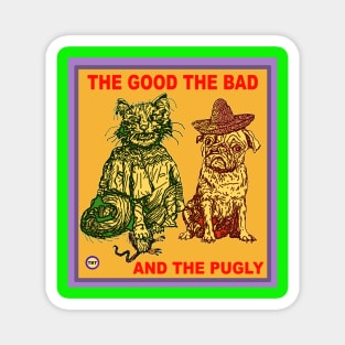 The Good The Bad and The Pugly Magnet