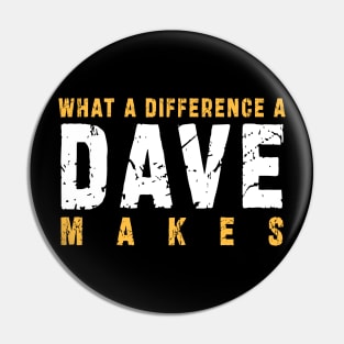 What A Difference A Dave Makes: Funny newest design for dave lover. Pin