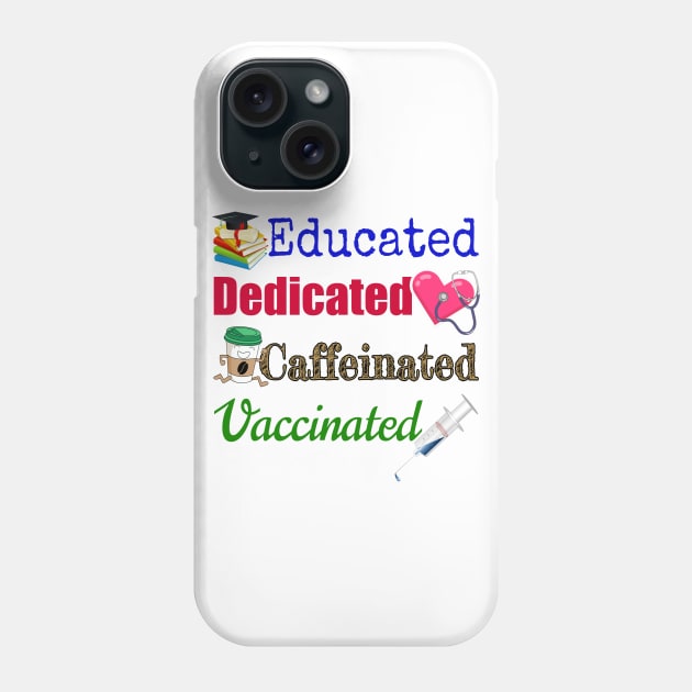 Educated. Dedicated. Caffeinated. Vaccinated. Phone Case by Duds4Fun