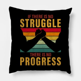 If there is no struggle, there is no progress Pillow