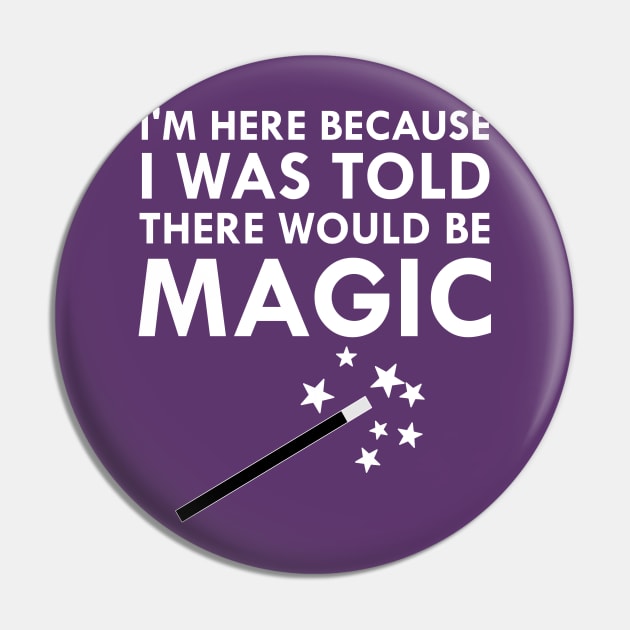 I Was Told There Would Be Magic Pin by FlashMac