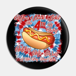 You Look Like 4th Of July Makes Me Want A Hot Dog Real Bad Pin