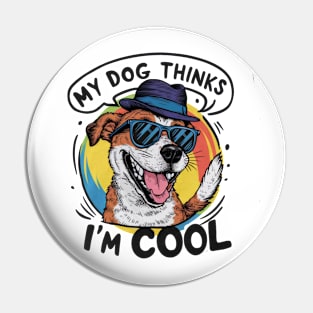 My dog thinks im cool Pin