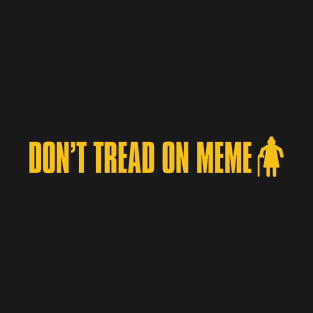 Don't Tread on MEME T-Shirt