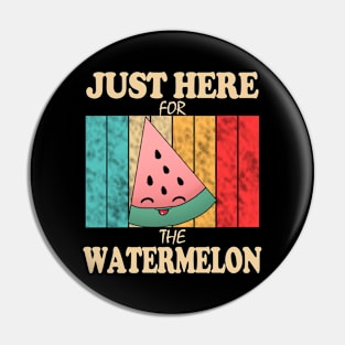 Just Here For The Watermelon Pin