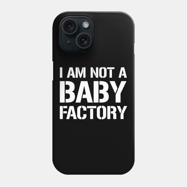 I am not a baby factory Phone Case by amalya