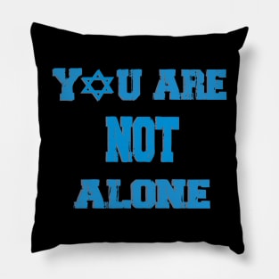 You Are Not Alone Pillow