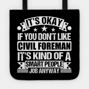Civil Foreman lover It's Okay If You Don't Like Civil Foreman It's Kind Of A Smart People job Anyway Tote