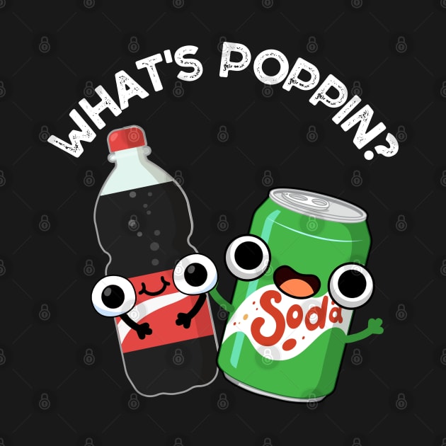 What's Poppin Funny Soda Pop Pun by punnybone