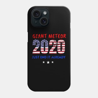 Giant Meteor 2020, Just End It Already, 2020 Election for The American President Funny USA Flag Distress Design Phone Case