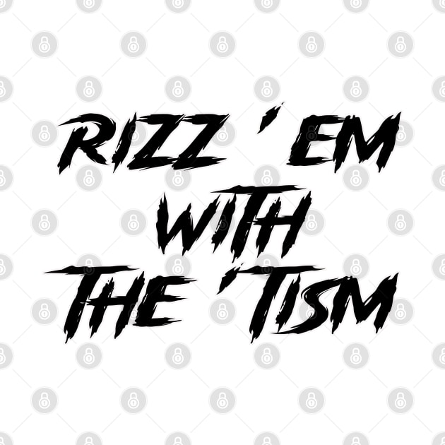 rizz em with the tism by ahmadist