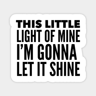 This Little Light Of Mine, I'm Gonna Let It Shine Magnet