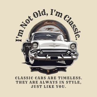 I'm Not Old, I'm Classic: Classic Cars Motivational Quote T-Shirt