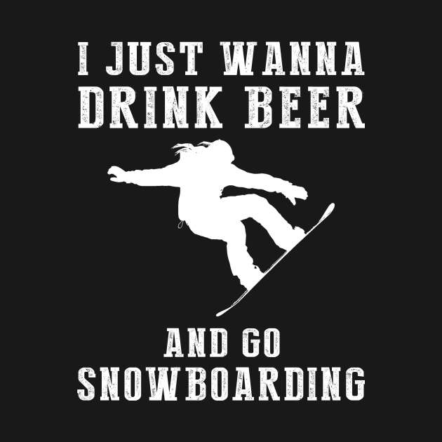 Slope & Suds: I Just Wanna Drink Beer and Go Snowboarding Tee! by MKGift