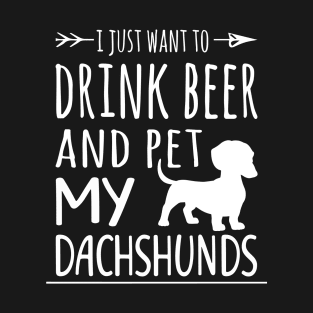 Drink Beer & Pet My Dachshunds T-Shirt