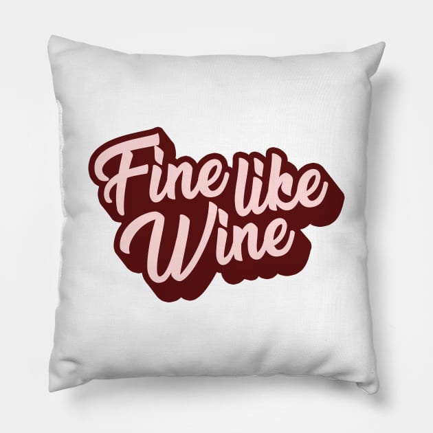 Fine Like Wine Pillow by mynameisliana
