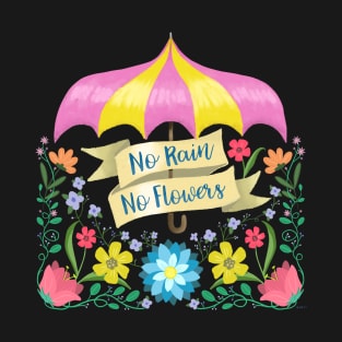 No Rain No Flowers T-Shirt