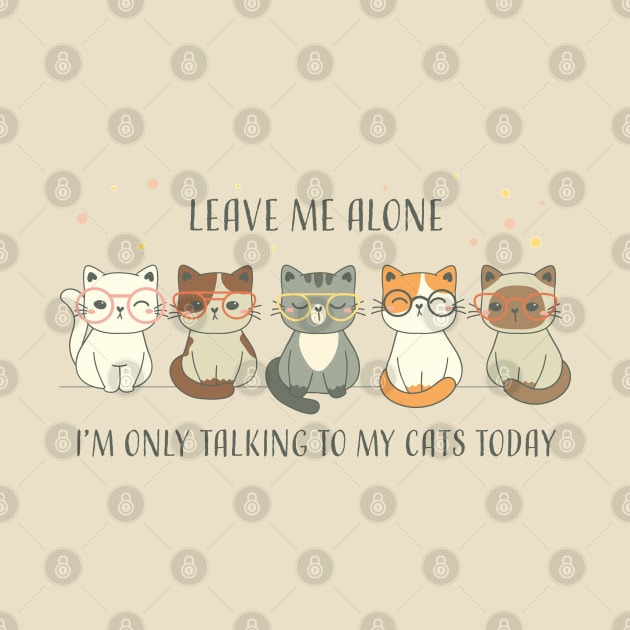 Cat Lover Leave Me Alone I Am Only Talking To My Cat Today | Funny Gift For Cat And Animal Lovers & Owners by laverdeden