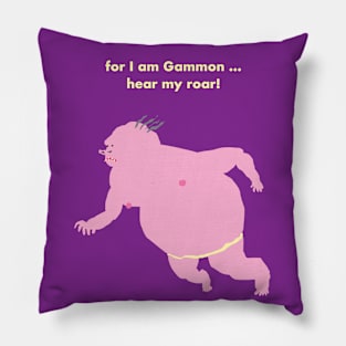 #GAMMON - FOR I AM GAMMON ... HEAR MY ROAR! Pillow