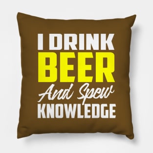I Drink Beer and Spew Knowledge.  Alcohol Party Funny Shirt Pillow