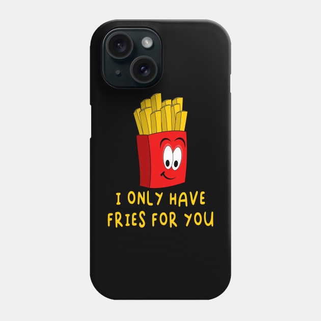 I Only Have Fries For You - Funny Valentines Day Phone Case by skauff