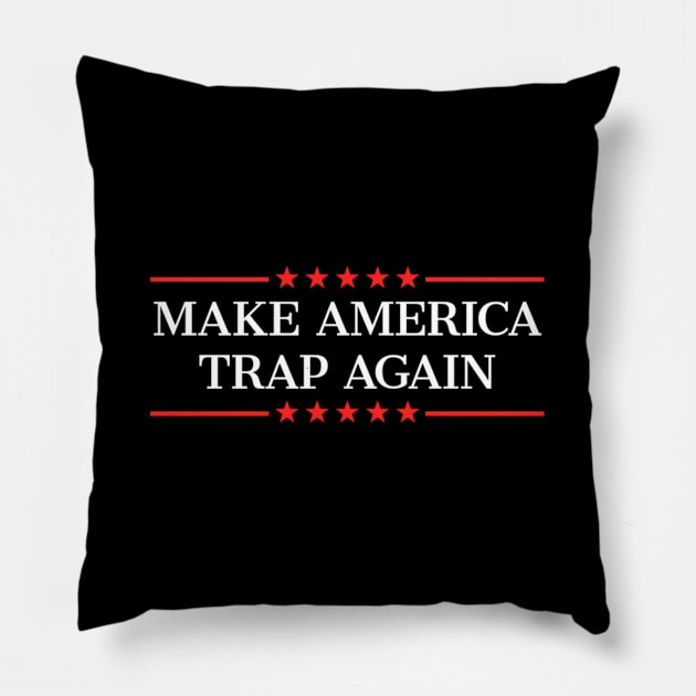 Make America Trap Again Pillow by klei-nhanss