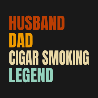 Husband Dad Cigar Smoking Legend Vintage Clothing Father's T-Shirt