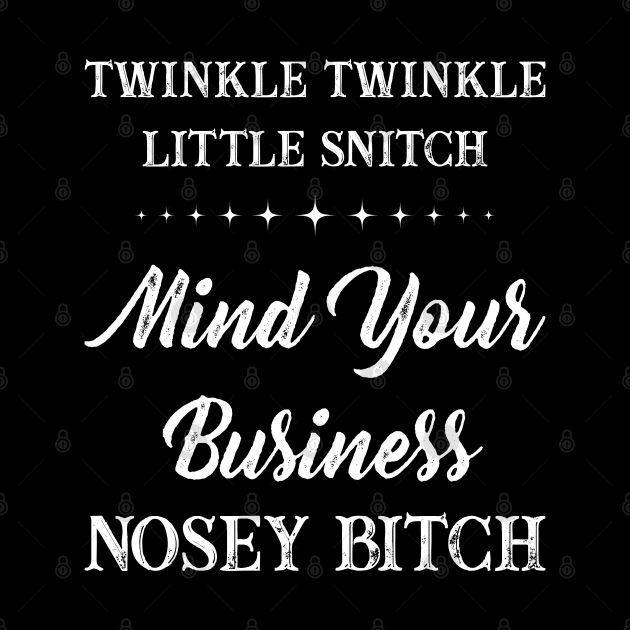Twinkle Twinkle Little Snitch Funny Sarcasm Sayings For Men And Women Sarcastic Gifts Hilarious by Murder By Text