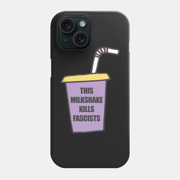 This Milkshake Kills Fascists Phone Case by bullshirter