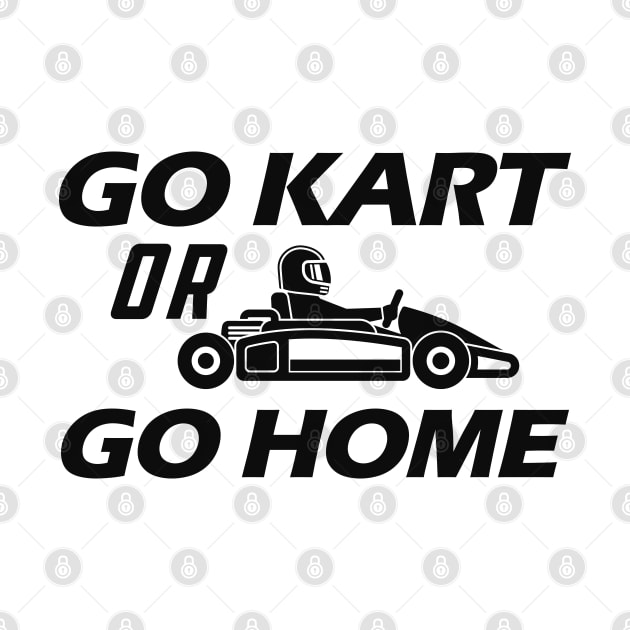 Kart - Go kart or go home by KC Happy Shop