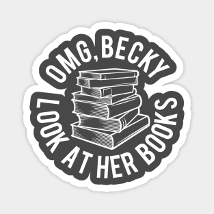 OMG Becky Look at Her Books! Magnet