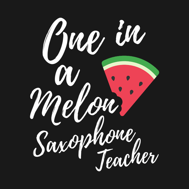 Appreciation Gift for Saxophone Teacher - One In A Melon Dedicated Saxophone Teacher Funny Watermelon Design by OriginalGiftsIdeas